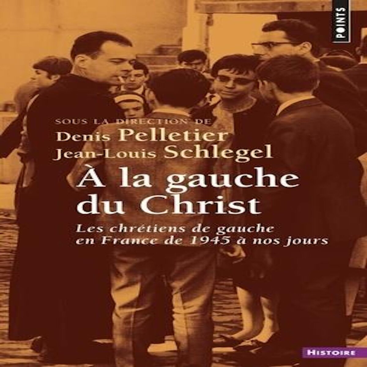 A LA GAUCHE DU CHRIST. LES CHRETIENS DE GAUCHE EN FRANCE DE 1945 A NOS JOURS, Pelletier Denis