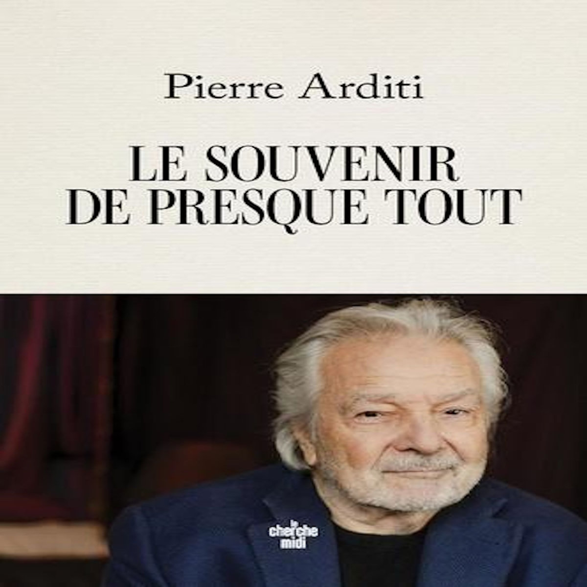 LE SOUVENIR DE PRESQUE TOUT, Arditi Pierre