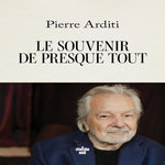 LE SOUVENIR DE PRESQUE TOUT, Arditi Pierre