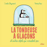 LA TONDEUSE A GLACONS ET AUTRES OBJETS QUI N'EXISTENT PAS, Chazerand Emilie