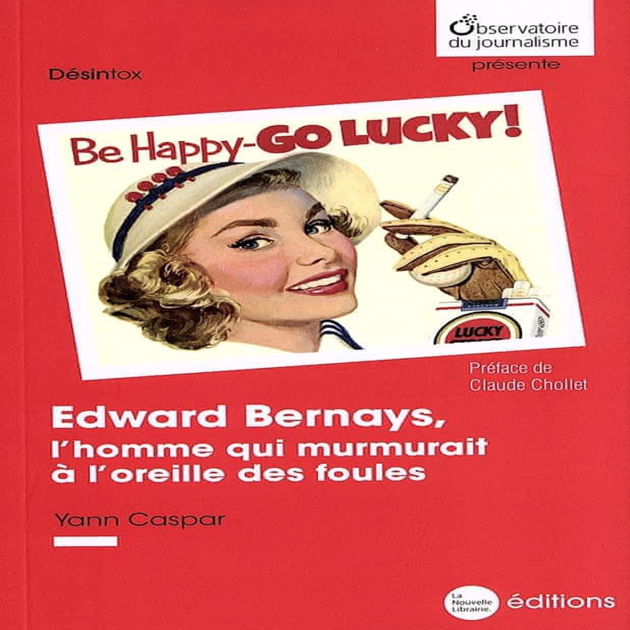 EDWARD BERNAYS, L'HOMME QUI MURMURAIT A L'OREILLE DES FOULES, Caspar Yann