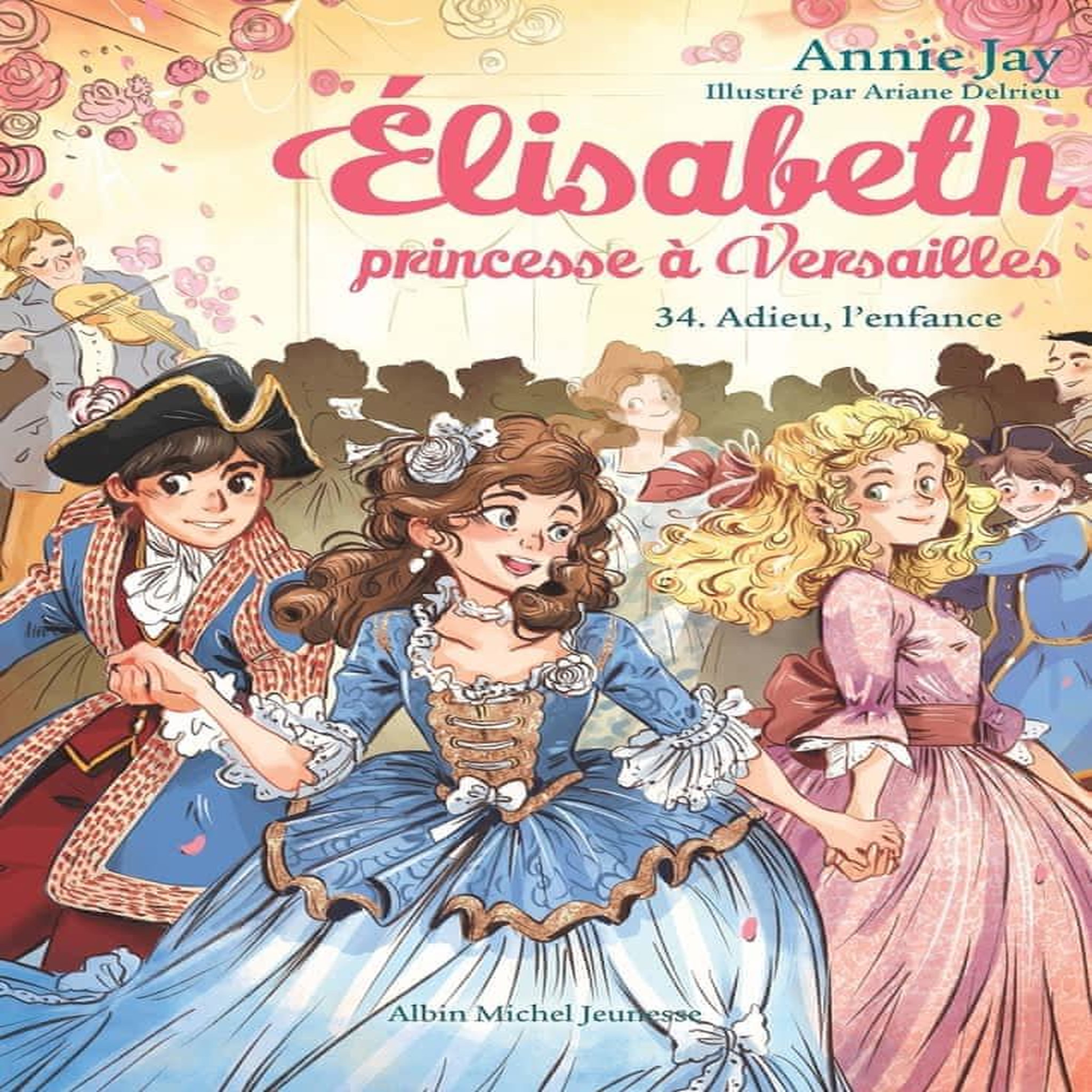 ELISABETH, PRINCESSE A VERSAILLES TOME 34 : ADIEU L'ENFANCE, Jay Annie