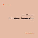 L'ICONE IMMOLEE, Froissart Lionel