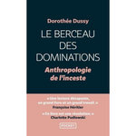 LE BERCEAU DES DOMINATIONS. ANTHROPOLOGIE DE L'INCESTE, Dussy Dorothée