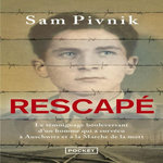 RESCAPE. AUSCHWITZ, LA MARCHE DE LA MORT ET MON COMBAT POUR LA LIBERTE, Pivnik Sam