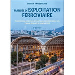MANUEL D'EXPLOITATION FERROVIAIRE. FORMATION DES EXPLOITANTS DU FERROVIAIRE, IUT, CNAM, ECOLES D'INGENIEURS, 3E EDITION, Janssoone Didier
