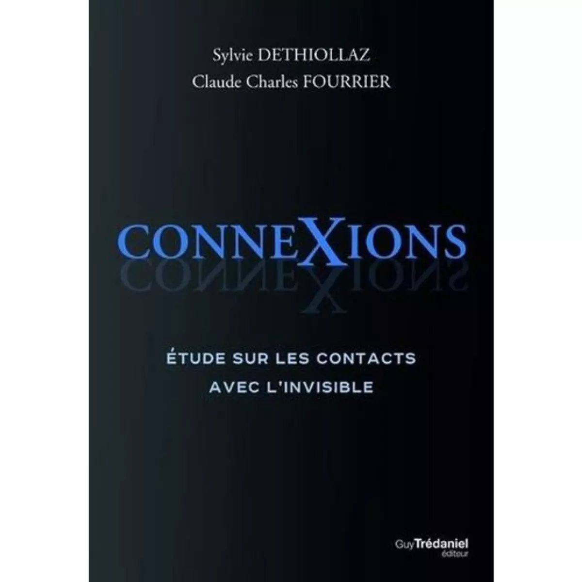  CONNEXIONS. ETUDE SUR LES CONTACTS AVEC L'INVISIBLE, Déthiollaz Sylvie