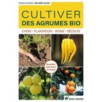 CULTIVER DES AGRUMES BIO. CHOIX, PLANTATION, SOINS, RECOLTE, Falcou Jean-Noël