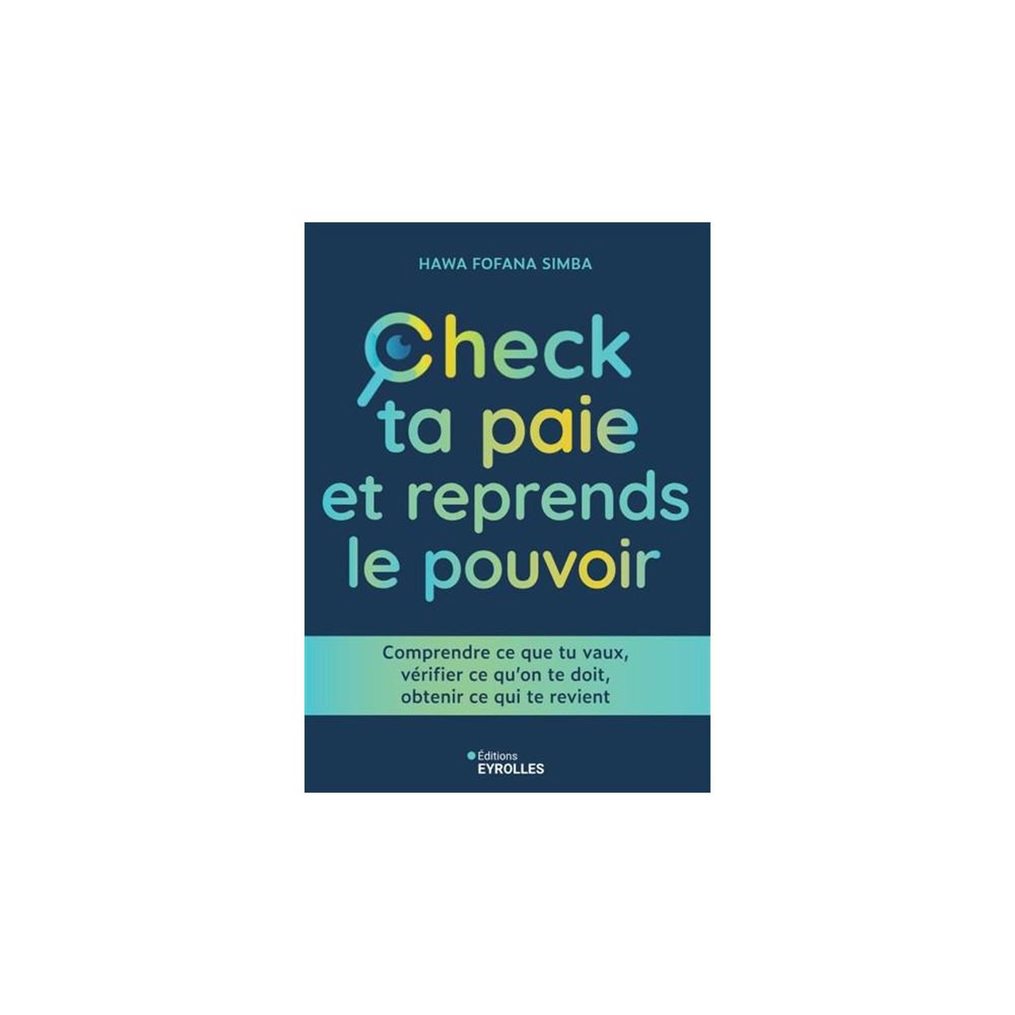 Eyrolles Comprendre ce que tu vaux : vérifier ce qu'on te doit et obtenir ce qui te revient (broché)