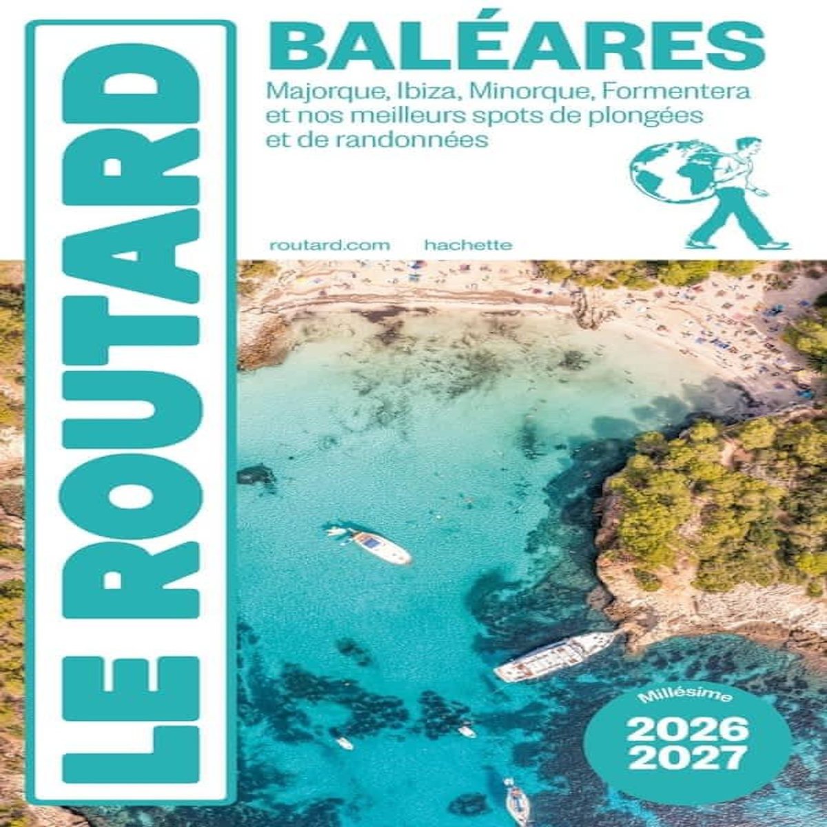 BALEARES. MAJORQUE, IBIZA, MINORQUE, FORMENTERA ET NOS MEILLEURS SPOTS DE PLONGEES ET DE RANDONNEES, EDITION 2026-2027, Le Routard