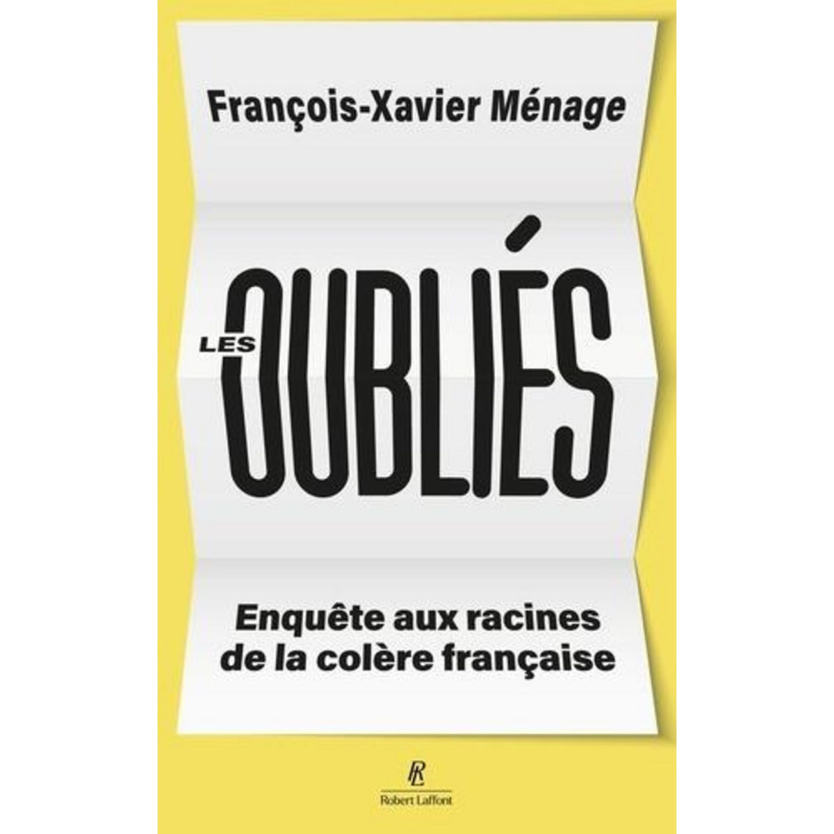 LES OUBLIES. ENQUETE AUX RACINES DE LA COLERE FRANCAISE, Ménage François-Xavier