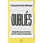 LES OUBLIES. ENQUETE AUX RACINES DE LA COLERE FRANCAISE, Ménage François-Xavier