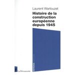 HISTOIRE DE LA CONSTRUCTION EUROPEENNE DEPUIS 1945, Warlouzet Laurent