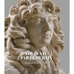 LOUIS XIV PAR LE BERNIN. LE GENIE ET LA MAJESTE, Arsac Lionel