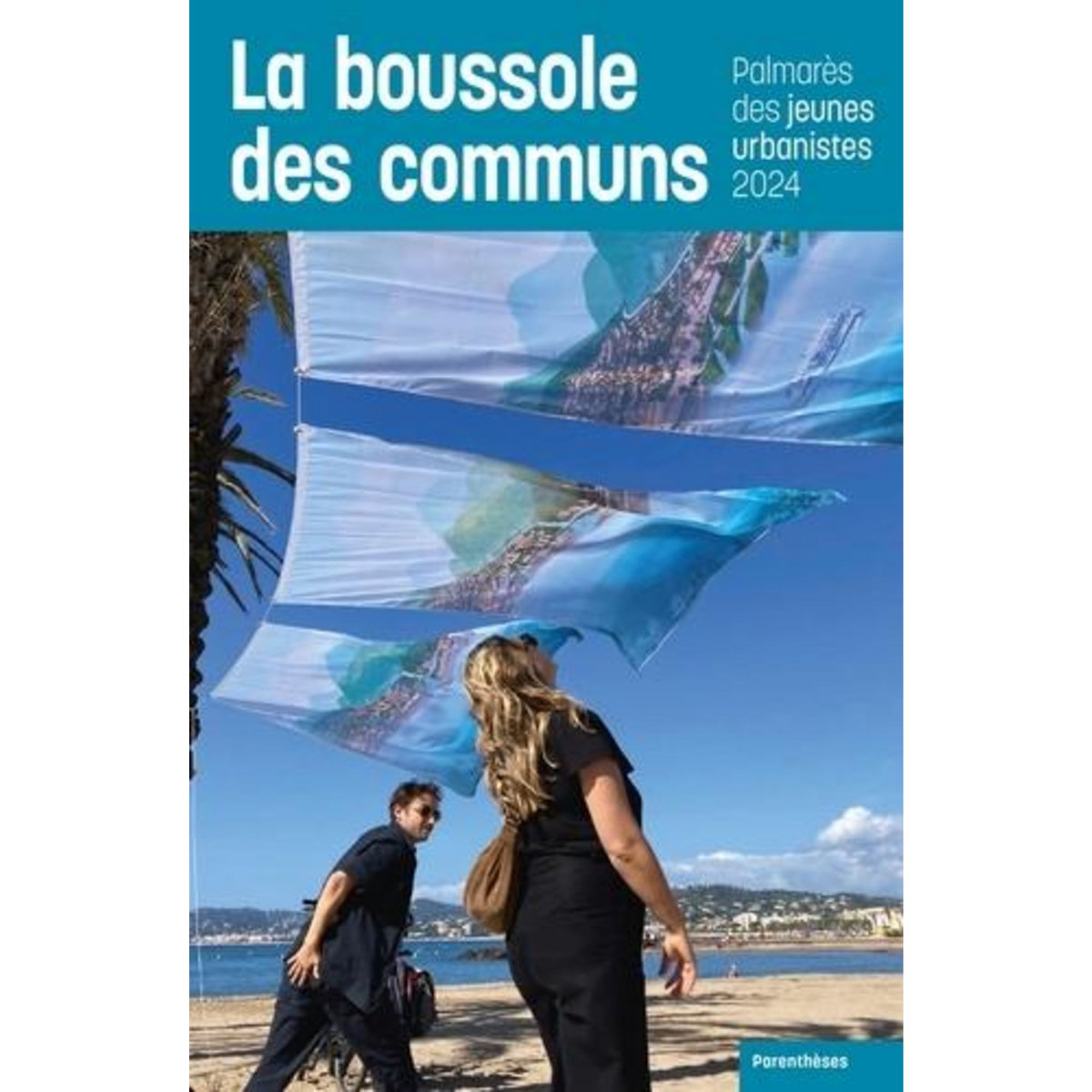 LA BOUSSOLE DES COMMUNS. PALMARES DES JEUNES URBANISTES 2024, Véran Cyrille