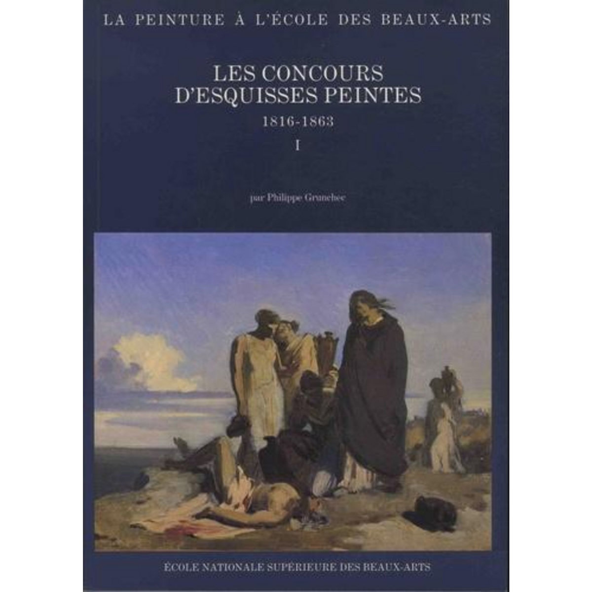 LES CONCOURS D'ESQUISSES PEINTES, 1816-1863. PACK EN 2 VOLUMES : TOME 1, CATALOGUE ; TOME 2, PIECES D'ARCHIVES ET OEUVRES DOCUMENTEES, Grunchec Philippe