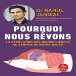 POURQUOI NOUS REVONS. LA REVOLUTION DES NEUROSCIENCES AU SERVICE DE NOTRE SANTE, Jandial Rahul