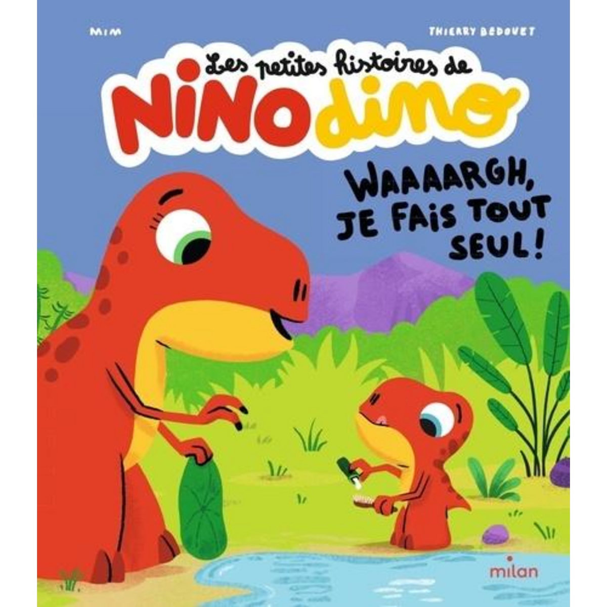 LES PETITES HISTOIRES DE NINO DINO : WAAAARGH, JE FAIS TOUT SEUL !, Mim