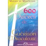 600 PRIERES DE GUERISON MIRACULEUSE, Montalban Marika de