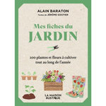 MES FICHES DU JARDIN. 100 PLANTES ET FLEURS A CULTIVER TOUT AU LONG DE L'ANNEE, Baraton Alain