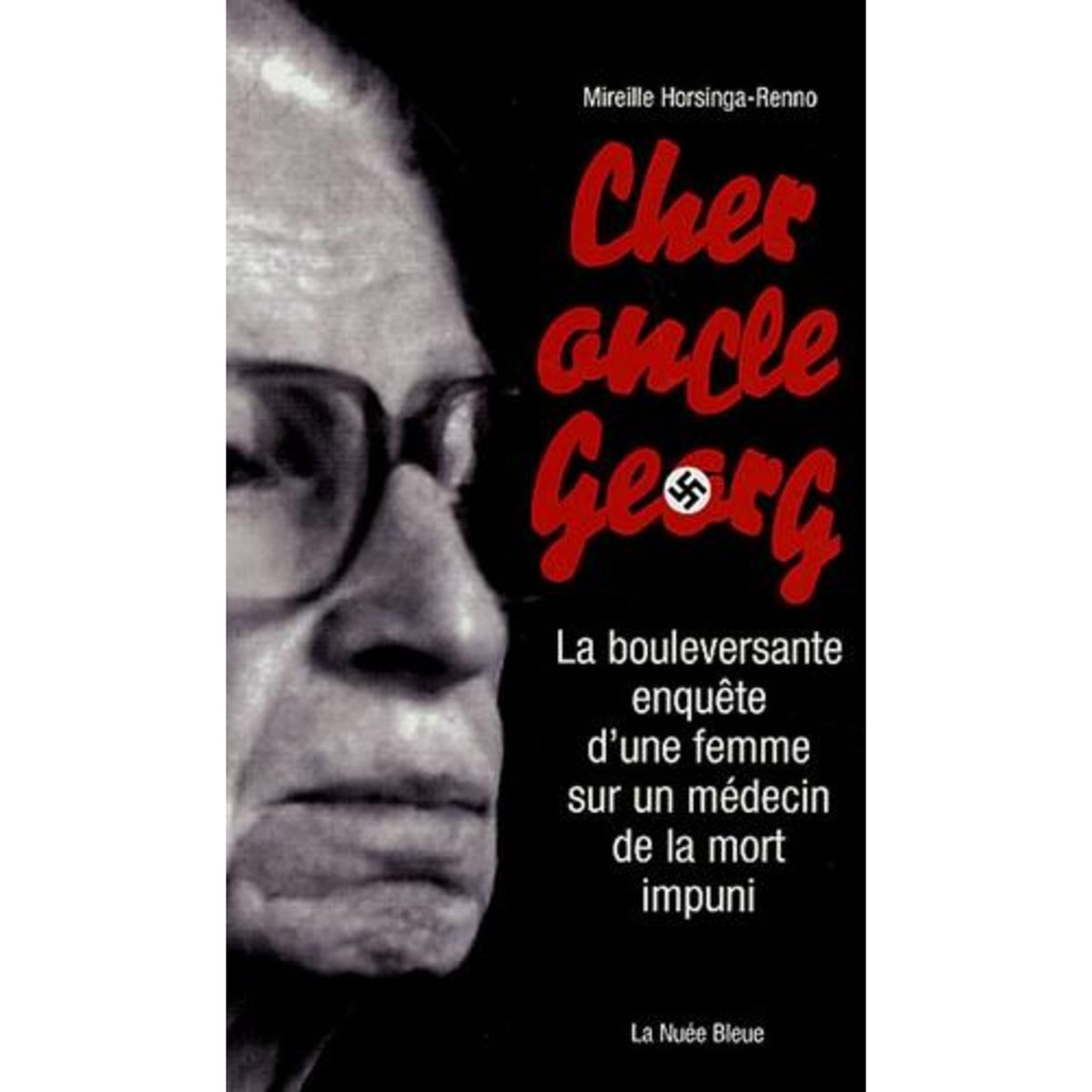 CHER ONCLE GEORG. LA BOULEVERSANTE ENQUETE D'UNE FEMME SUR UN MEDECIN DE LA MORT IMPUNI, Horsinga-Renno Mireille