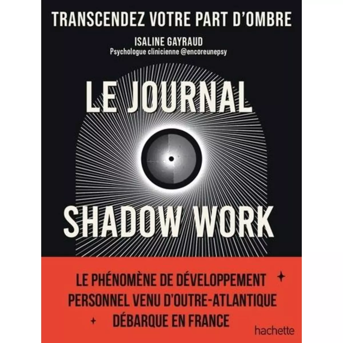  LE SHADOW WORK JOURNAL. UN GUIDE POUR EXPLORER ET ACCEPTER VOS PARTS D'OMBRE, Gayraud Isaline