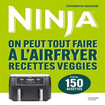 NINJA. ON PEUT TOUT FAIRE A L'AIRFRYER RECETTES VEGGIES, Turckheim Stéphanie de