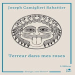 TERREUR DANS MES ROSES, Camiglieri Sabattier Joseph