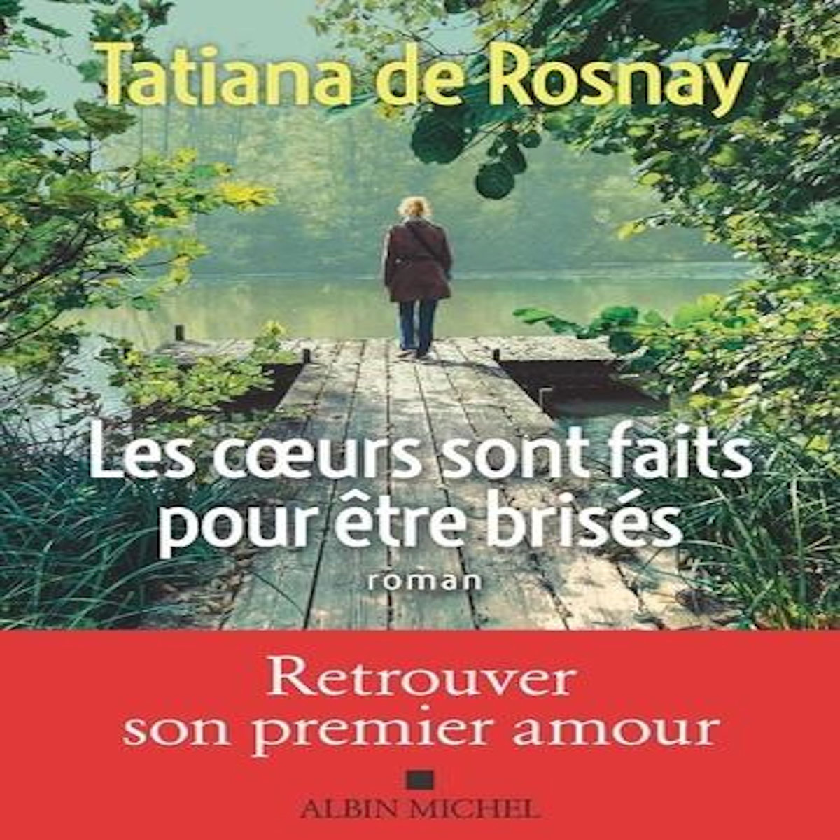 LES COEURS SONT FAITS POUR ETRE BRISES, Rosnay Tatiana de