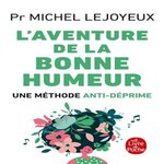 L'AVENTURE DE LA BONNE HUMEUR. UNE METHODE ANTI-DEPRIME, Lejoyeux Michel