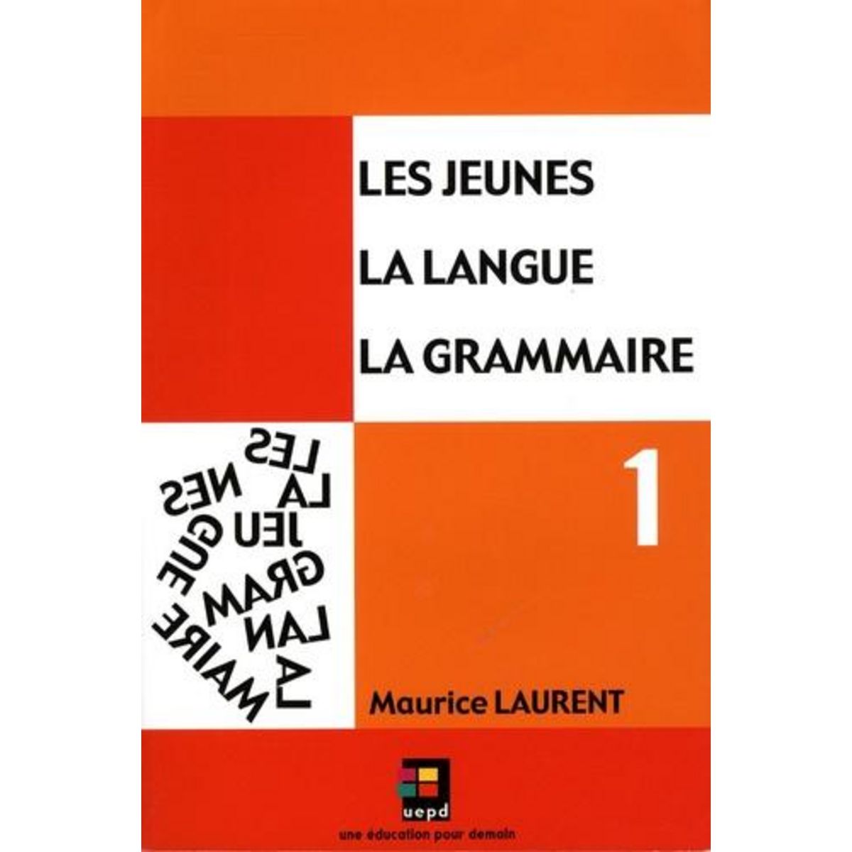 LES JEUNES, LA LANGUE, LA GRAMMAIRE. VOLUME 1, CATEGORIES DE MOTS, FONCTIONS DANS LA PHRASE, Laurent Maurice