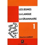 LES JEUNES, LA LANGUE, LA GRAMMAIRE. VOLUME 1, CATEGORIES DE MOTS, FONCTIONS DANS LA PHRASE, Laurent Maurice