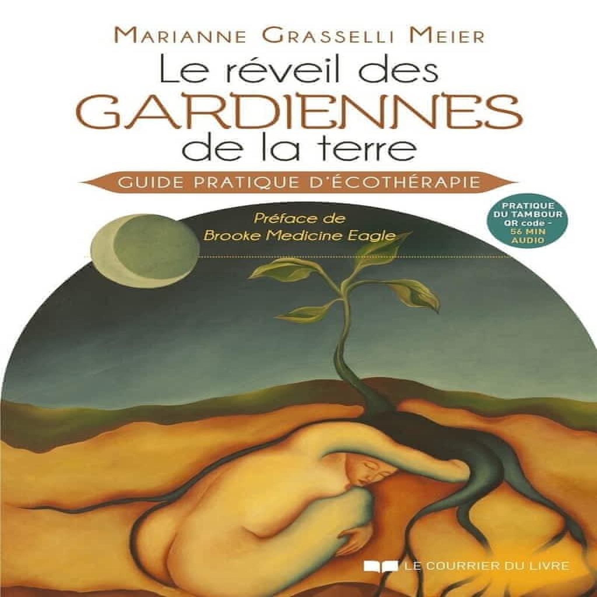 LE REVEIL DES GARDIENNES DE LA TERRE. GUIDE PRATIQUE D'ECOTHERAPIE, Grasselli Meier Marianne