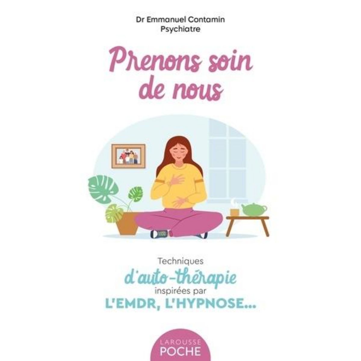 PRENONS SOIN DE NOUS. TECHNIQUES D'AUTO-THERAPIE INSPIREES PAR L'EMDR, L'HYPNOSE..., Contamin Emmanuel