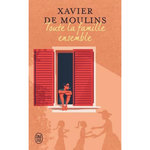 TOUTE LA FAMILLE ENSEMBLE, Moulins Xavier de