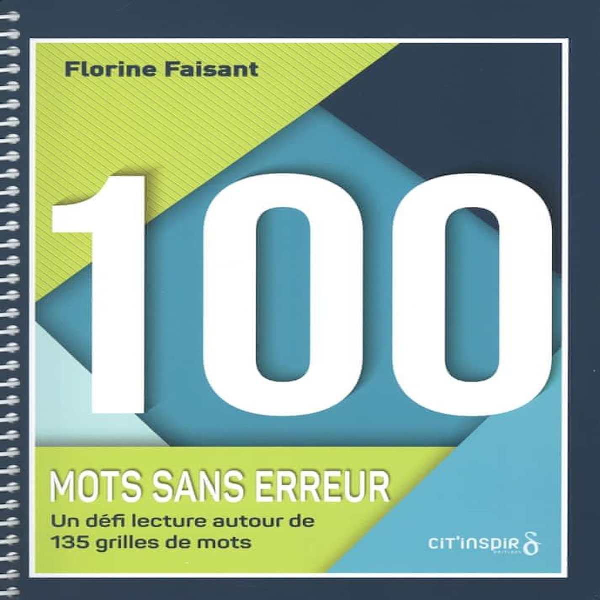 100 MOTS SANS ERREUR. UN DEFI LECTURE AUTOUR DE 135 GRILLES DE MOTS, Faisant Florine