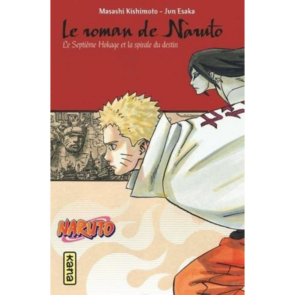 NARUTO : LE ROMAN DE NARUTO. LE SEPTIEME HOKAGE ET LA SPIRALE DU DESTIN, Kishimoto Masashi