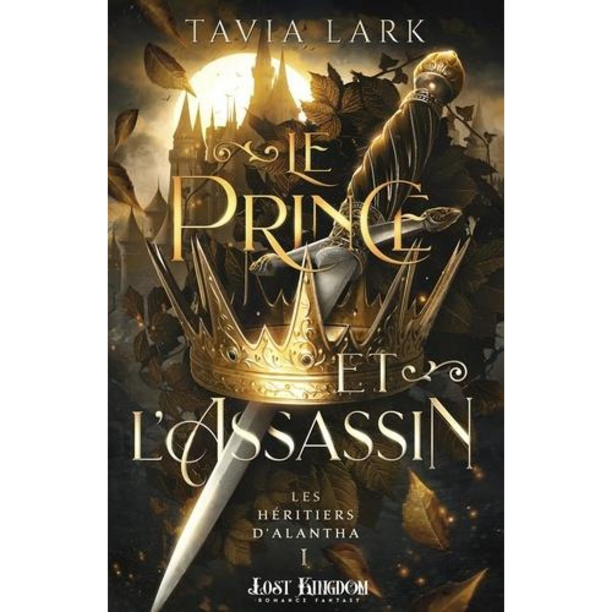 LES HERITIERS D'ALANTHA TOME 1 : LE PRINCE ET L'ASSASSIN, Lark Tavia