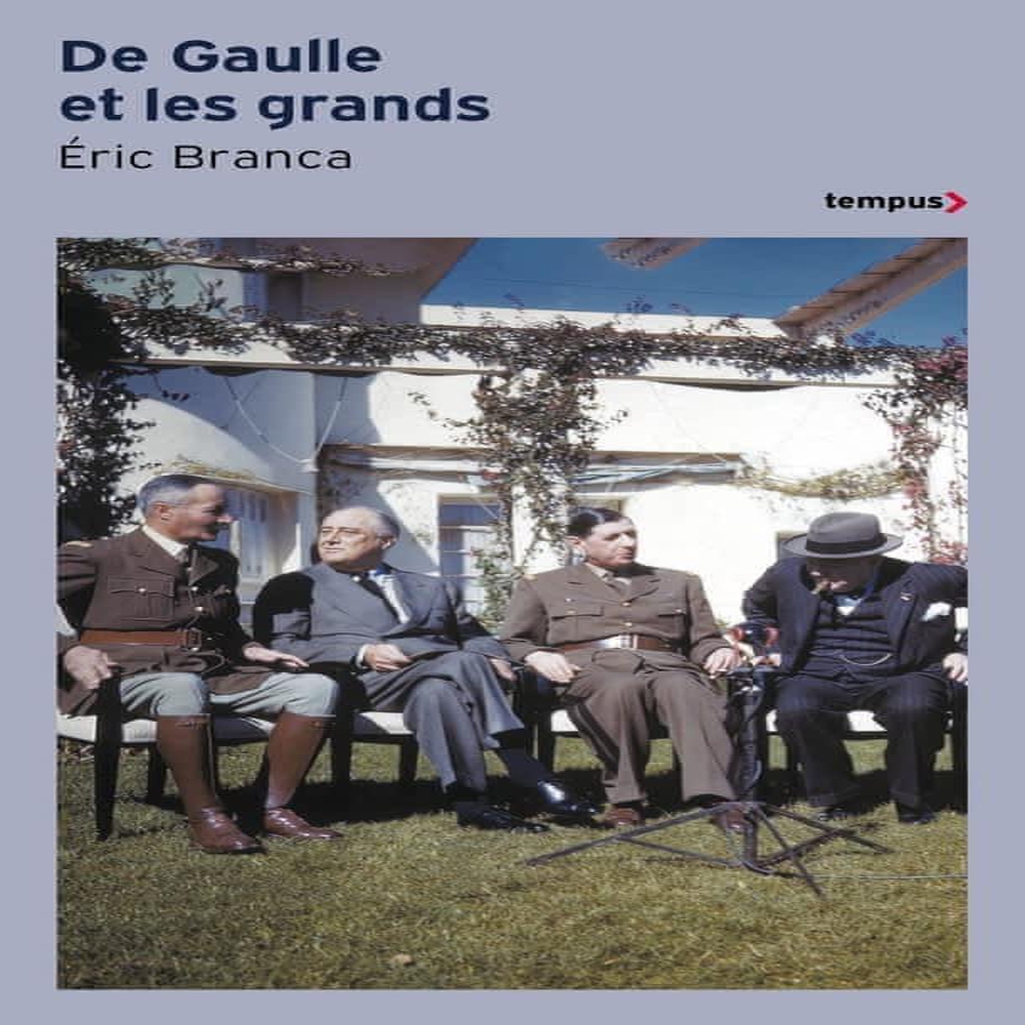 DE GAULLE ET LES GRANDS. CONFRONTATIONS AU SOMMET 1940-1970, Branca Eric