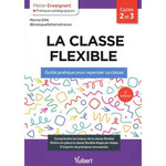 LA CLASSE FLEXIBLE CYCLES 2 ET 3. GUIDE PRATIQUE POUR REPENSER SA CLASSE, 2E EDITION, Dillé Marina