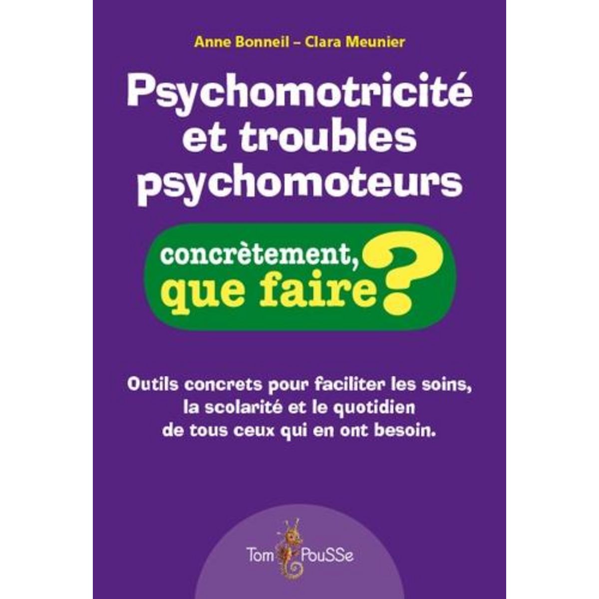 PSYCHOMOTRICITE ET TROUBLES PSYCHOMOTEURS, Bonneil Anne