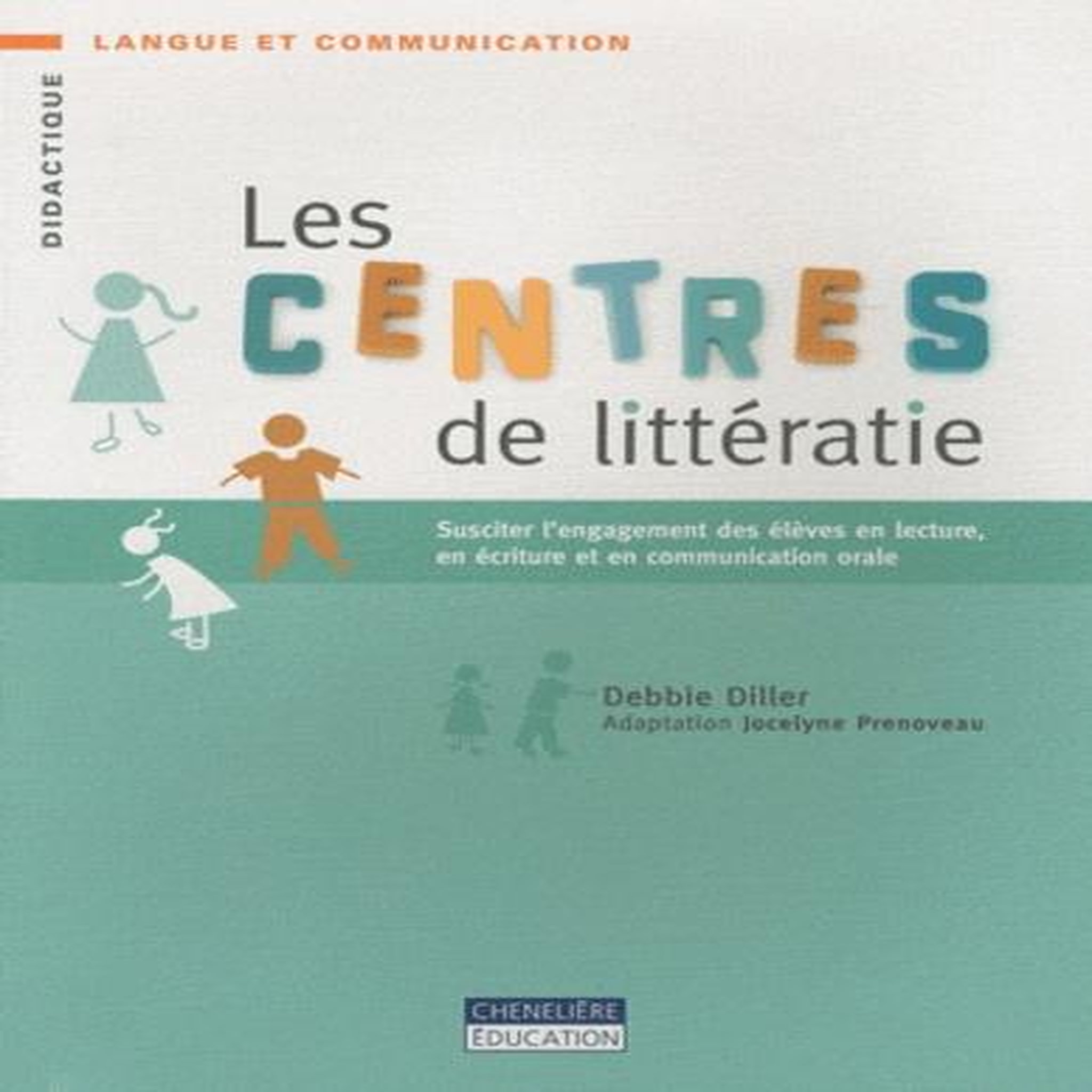 LES CENTRES DE LITTERATIE. SUSCITER L'ENGAGEMENT DES ELEVES EN LECTURE, EN ECRITURE ET EN COMMUNICATION ORALE, Diller Debbie
