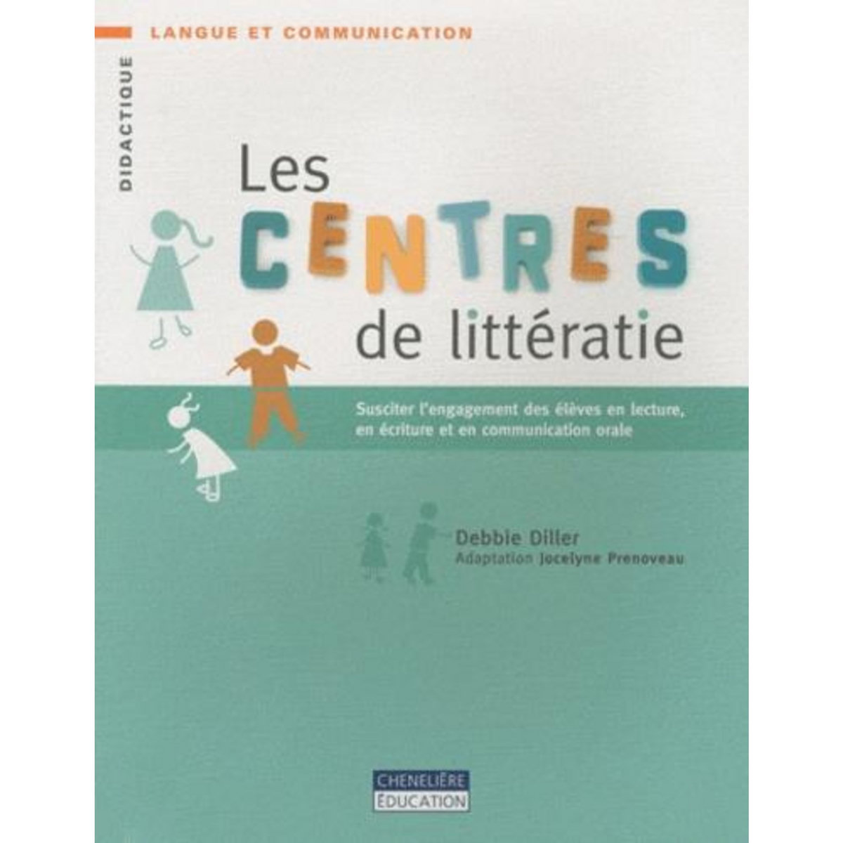LES CENTRES DE LITTERATIE. SUSCITER L'ENGAGEMENT DES ELEVES EN LECTURE, EN ECRITURE ET EN COMMUNICATION ORALE, Diller Debbie