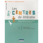 LES CENTRES DE LITTERATIE. SUSCITER L'ENGAGEMENT DES ELEVES EN LECTURE, EN ECRITURE ET EN COMMUNICATION ORALE, Diller Debbie