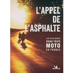 L'APPEL DE L'ASPHALTE. LES PLUS BEAUX ROAD TRIPS MOTO EN FRANCE, Payelle Hélène