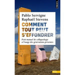 COMMENT TOUT PEUT S'EFFONDRER. PETIT MANUEL DE COLLAPSOLOGIE A L'USAGE DES GENERATIONS PRESENTES, Servigne Pablo