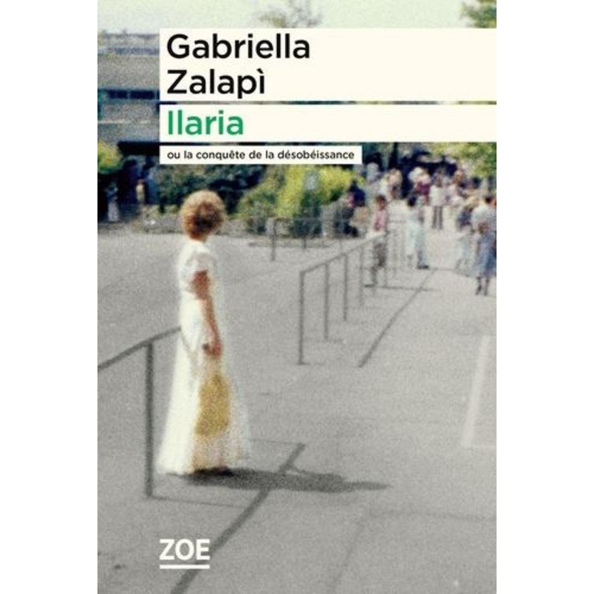 ILARIA. OU LA CONQUETE DE LA DESOBEISSANCE, Zalapì Gabriella