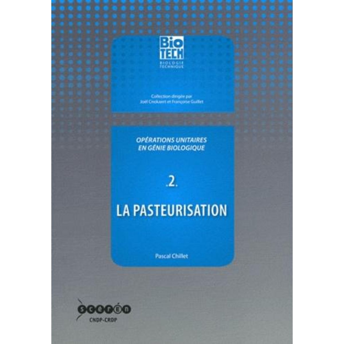 OPERATIONS UNITAIRES EN GENIE BIOLOGIQUE. TOME 2, LA PASTEURISATION, Chillet Pascal
