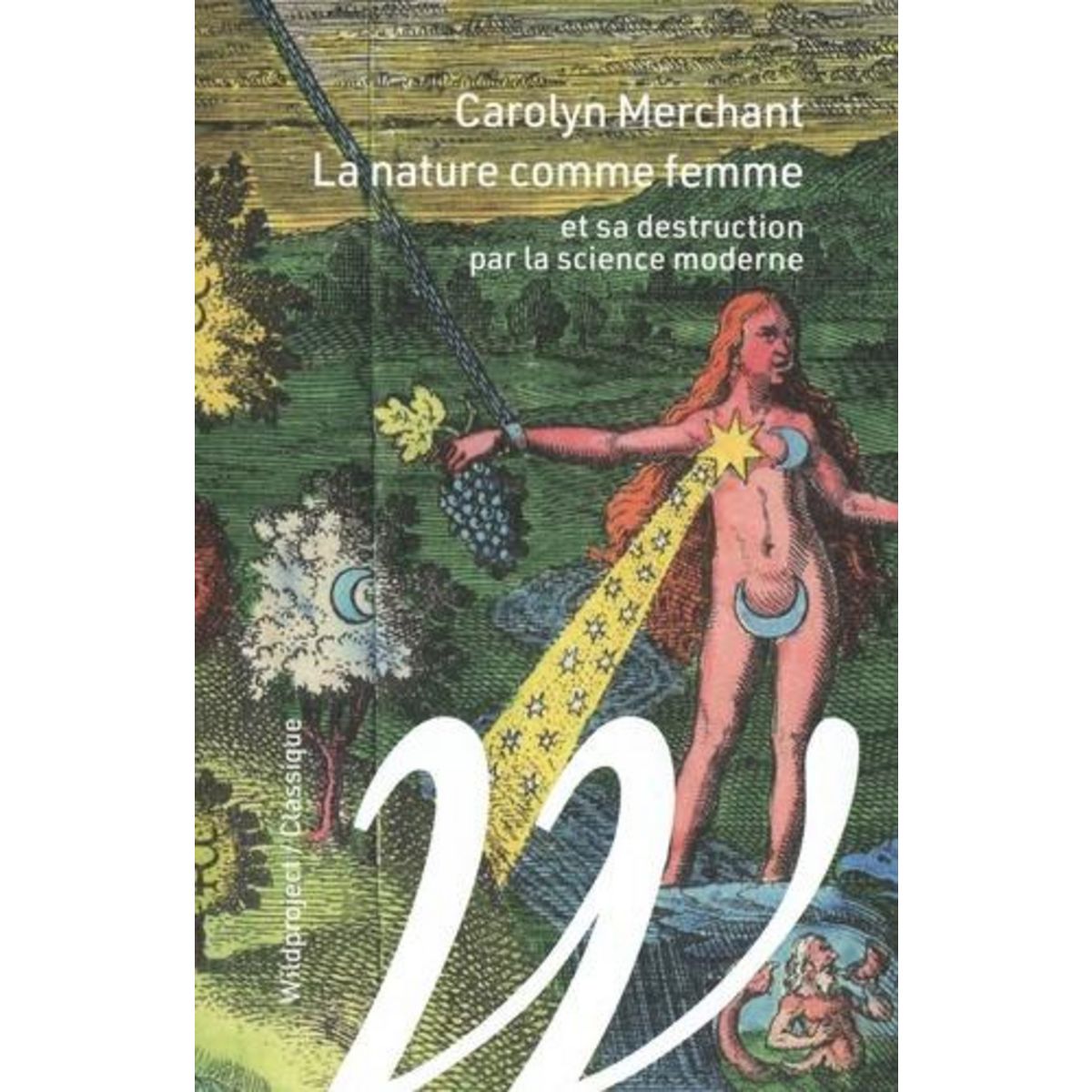 LA NATURE COMME FEMME. ET SA DESTRUCTION PAR LA SCIENCE MODERNE, Merchant Carolyn