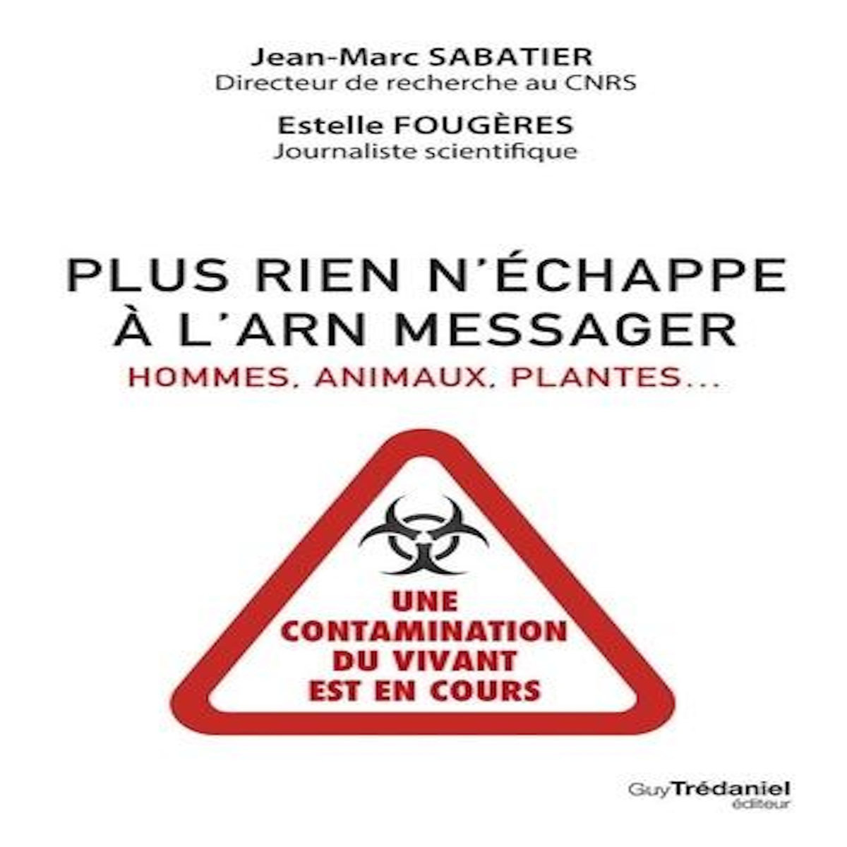PLUS RIEN N'ECHAPPE A L'ARN MESSAGER. HOMMES, ANIMAUX, PLANTES..., Sabatier Jean-Marc